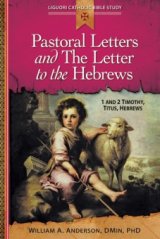 Pastoral Letters and The Letter to the Hebrews: 1 and 2 Timothy, Titus, Hebrews - Liguori Catholic Bible Study