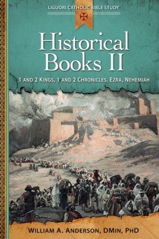 Historical Books II: 1 and 2 Kings, 1 and 2 Chronicles, Ezra, Nehemiah - Liguori Catholic Bible Study