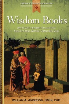 Wisdom Books: Job, Psalms, Proverbs, Ecclesiastes, Song of Songs, Wisdom, Sirach (Ben Sira) - Liguori Catholic Bible Study