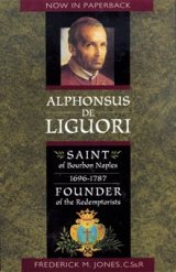 Alphonsus de Liguori: Saint of Bourbon Naples 1696-1787 Founder of the Redemptorists