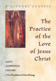 Practice of the Love of Jesus Christ : A New Translation - A Liguori Classic