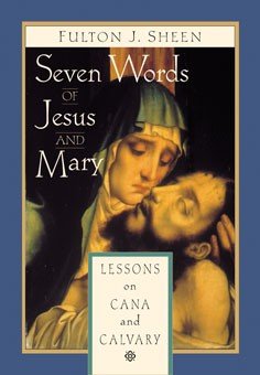 Seven Words of Jesus and Mary : Lessons on Cana and Calvary