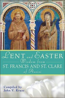 Lent and Easter Wisdom from St Francis and St Clare of Assisi