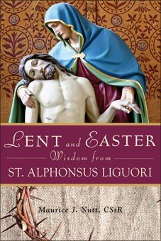 Lent and Easter Wisdom From St Alphonsus Liguori